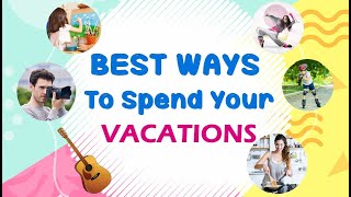 BEST WAYS TO SPEND YOUR VACATIONS| #Vacation ideas #Abetterlife