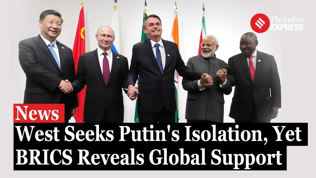 While the West Seeks to Isolate Putin, BRICS Reveals His Strong Global Support