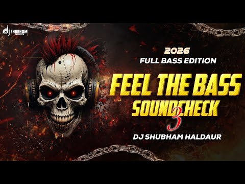 FEEL THE BASS 🔥 SOUNDCHECK 3 | 2026 FULL BASS EDITION 💥 | DJ SHUBHAM HALDAUR