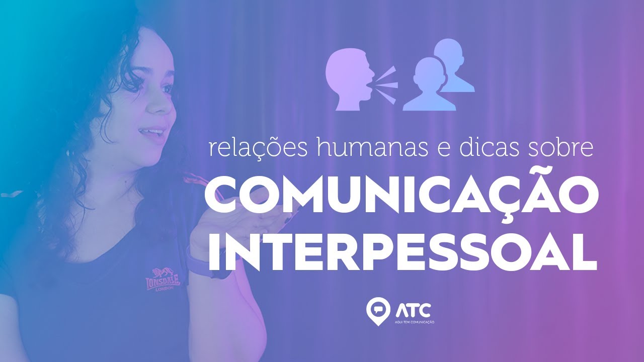 COMUNICAÇÃO INTERPESSOAL: o que é Como ter sucesso na vida pessoal e profissional