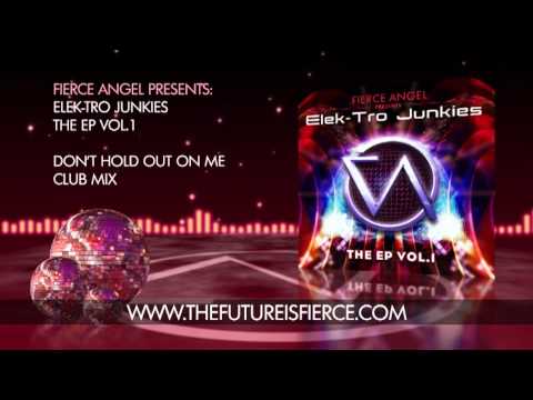 Elektro Junkies - Don't Hold Out On Me - Club Mix - Fierce Angel
