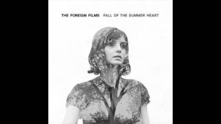 The Foreign Films - Fall Of The Summer Heart