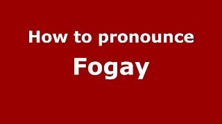 How to pronounce Fogay