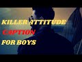 killer Attitude Captions for Boys||Boys Attitude Captions for Instagram||Boy Attitude Status Video..