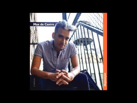 Max de Castro - Disposição