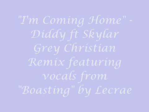 I'm Coming Home - Diddy ft Skylar Grey - Remix - featuring vocals by Lecrae