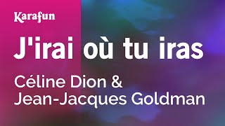 J&#39;irai où tu iras - Céline Dion &amp; Jean-Jacques Goldman | Karaoke Version | KaraFun