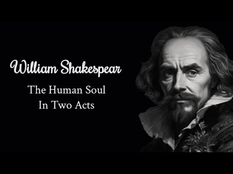 William Shakespeare: The Human Soul in Two Acts 🎭