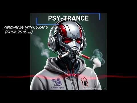 PSY-TRANCE + Måneskin - I WANNA BE YOUR SLAVE (EPHESIS Remix)