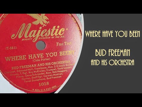WHERE HAVE YOU BEEN?...Bud Freeman and his Orchestra
