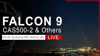 SpaceX Launches CAS500-2 & Others Mission from SLC-4E Vandenberg, California