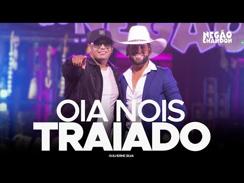 Negão Chandon feat @guilhermesilvaoficial2025 - ÓIA NÓIS TRAIADO (Churrasco do Negão)