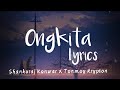 Ongkita - Shankuraj Konwar,Tonmoy Krypton,Maitrayee Patar(English Lyrics Video)