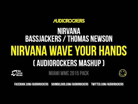 Nirvana vs Bassjackers, Thomas Newson - Nirvana Wave Your Hands (Audiorockers Mashup)