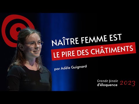 Grande finale d'éloquence 2023 : Adèle Guignard - Naître femme est le pire des châtiments