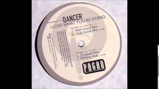 Dancer - I Love What You're Doing (Main Vocal Mix)