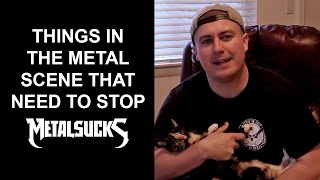 Things In The Heavy Metal Scene That Need To Stop | MetalSucks