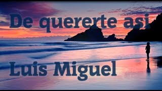 De quererte asi - Luis Miguel