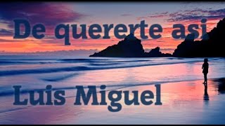 De quererte asi - Luis Miguel