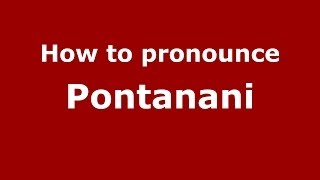 How to pronounce Pontanani
