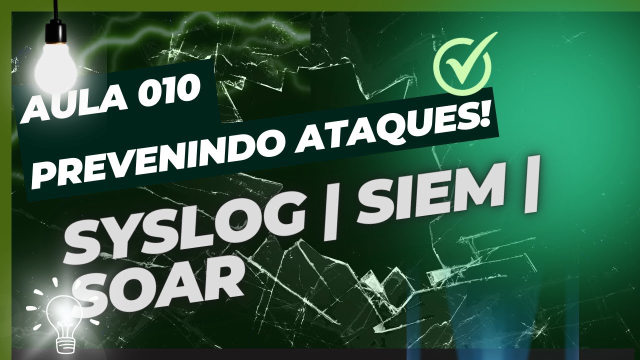 AULA 010 - MONITORAR E REAGIR A INCIDENTES CIBERNÉTICOS - SYSLOG / SIEM / SOAR.