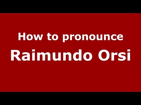 How to pronounce Raimundo Orsi