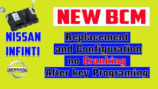 Nissan Infiniti New Bcm Replacement And Configuration No cranking After key Programming