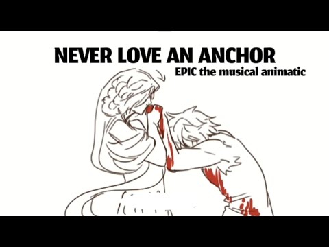 Never Love an Anchor [Epic The Musical Animatic] [!TW! BLOOD AND SA]