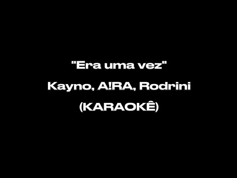 Kayno, A!RA e Rodrini - Era uma vez (Karaokê oficial)