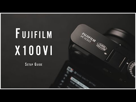 How I Set up a New Fujifilm Camera: X100VI