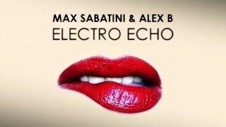 Max Sabatini & Alex B - Electro Echo (DJ Chick Remix)