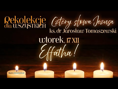 Cztery słowa Jezusa: Effatha! .:. ks. Jarosław Tomaszewski na Służewie .:. 17.12.2024 (3 z 4)