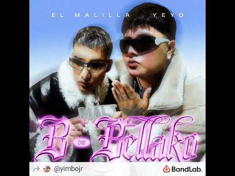 El Malilla -B DE BELLAKEO ft Yeyo