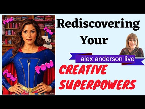 Alex Anderson LIVE: Rediscovering Your Creative Superpowers