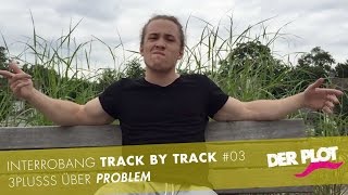 Der Plot - INTERROBANG - Track by Track #03 - 3Plusss über "Problem"