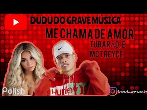 ME CHAMA DE AMOR - O TUBARÃO E MC TREYCE (DUDU DO GRAVE MÚSICA)