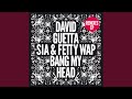 Bang My Head (feat. Sia & Fetty Wap) (Extended) - David Guetta - Topic Bang My Head (feat. Sia & Fetty Wap) (Extended)