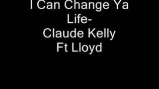 I Can Change Ya Life- Claude Kelly ft Lloyd [hot rnb] 2008