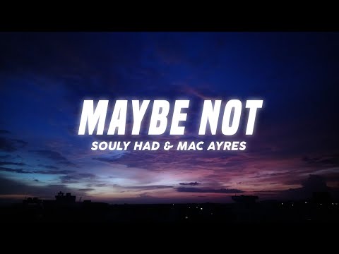 Souly Had - Maybe Not (Lyrics) ft. Mac Ayres