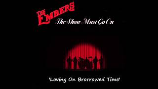 THE EMBERS -  Loving On Borrowed Time