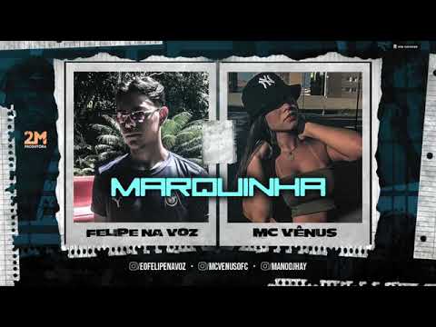FELIPE NA VOZ MC VÊNUS ( MARQUINHA)