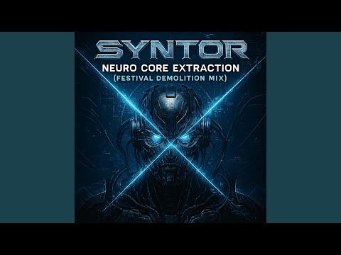 SYNTOR – Neuro Core Extraction (Festival Demolition Mix)