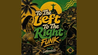 Download lagu To The Left To The Right (FUNK Brasileño) mp3