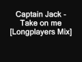Captain Jack - Take on me [Longplayers Mix]