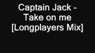 Captain Jack - Take on me [Longplayers Mix]