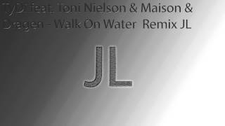 TyDi feat  Toni Nielson & Maison & Dragen   Walk On Water  Remix JL