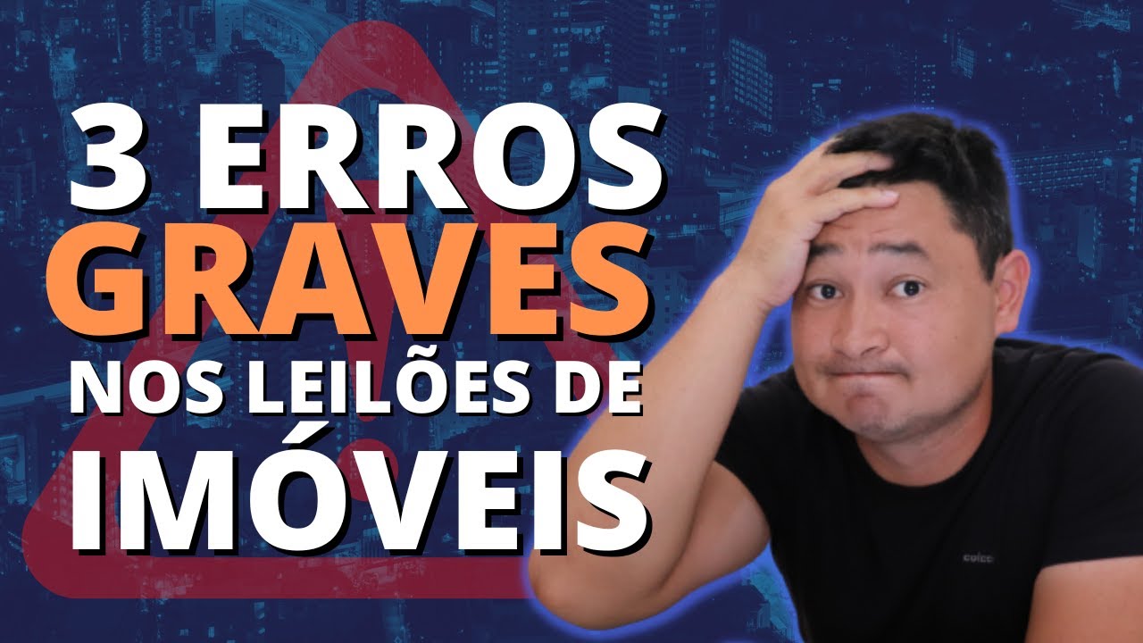 3 ERROS GRAVES NOS LEILÕES DE IMÓVEIS COMETIDOS POR INICIANTES