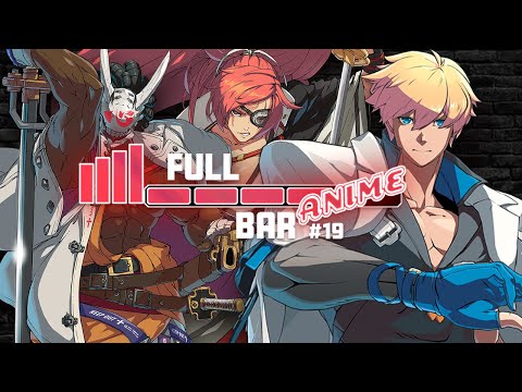 Full Bar Anime #19: Guilty Gear Strive