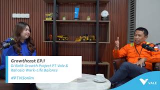 GROWTHCAST EPS 1: Kenalan Dulu Yuk! Di Balik Growth Project PT Vale & Rahasia Wo