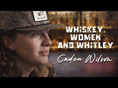 Whiskey Women And Whitley - Caden Wilson